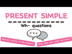 WH questions en PRESENT SIMPLE (What, Where, Why, etc...)