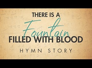 There Is A Fountain Hymn Story | Grace Ministries