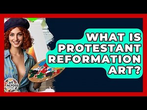What Is Protestant Reformation Art? - Art Across Cultures