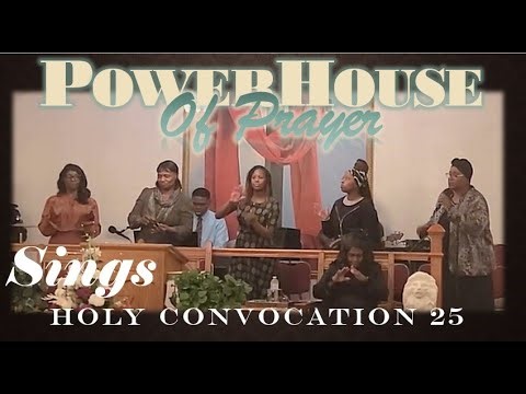 Holy Convocation 25 - Power House of Prayer Sings!