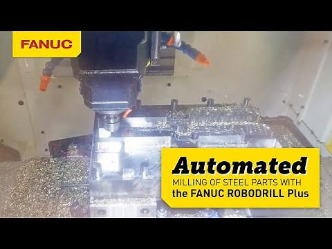 Get it Done with the FANUC ROBODRILL Plus Milling Steel