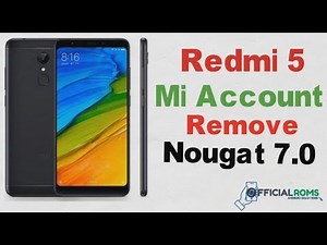 Redmi 5 /5 plus Mi account unlock permanently ( Nougat 7.0) working 100% 2018