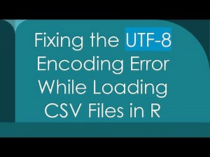 Fixing the UTF-8 Encoding Error While Loading CSV Files in R