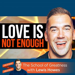In order to make a relationship work, you need MORE than just love! | Lewis Howes