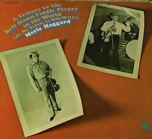 Merle Haggard - A Tribute To The Best Damn Fiddle Player In The World: Or, My Salute To Bob Wills