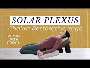 Restorative Yoga for the Solar Plexus Chakra (3rd Chakra)