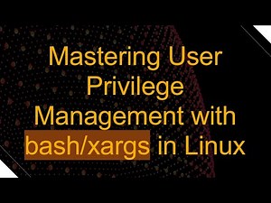 Mastering User Privilege Management with bash/xargs in Linux