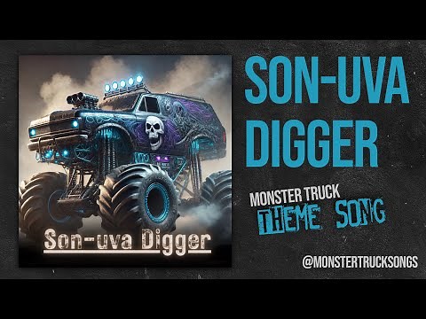 Son-uva Digger (THE Son-uva Digger monster truck theme song) (Son of Grave Digger)
