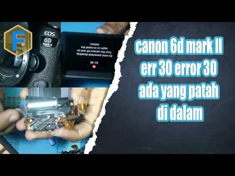canon 6d mark II err 30 error 30 ada yang patah di dalam