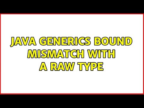 Java Generics Bound mismatch with a raw type (2 Solutions!!)