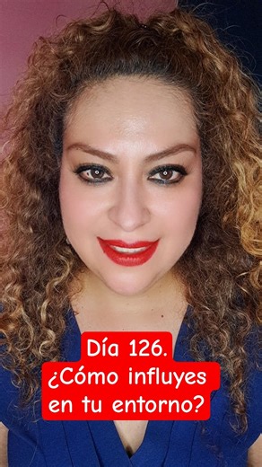 Día 126.¿Cómo influyes en tu entorno?