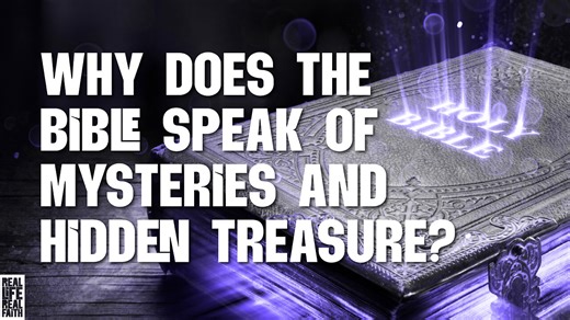Why Does The Bible Speak Of Mysteries And Hidden Treasure?
