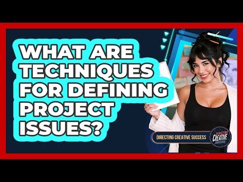 What Are Techniques For Defining Project Issues?