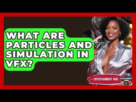 What Are Particles And Simulation In VFX? - Entertainment Jobs