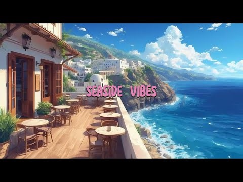 Chill Songs Vol.04 | Seaside Café Soundscapes