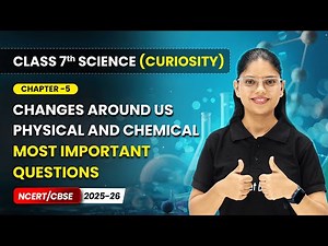 Changes Around Us Physical & Chemical - Most Important Questions | Ch 5 | Class 7 Science Curiosity