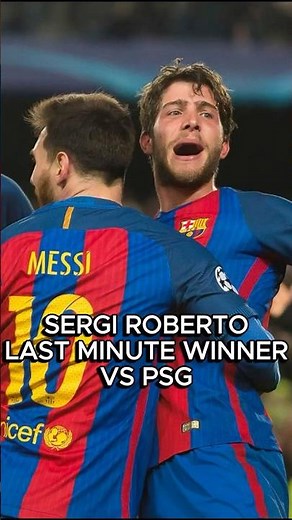 Sergi Roberto Last Minute Winner vs PSG