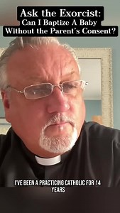 Ask the Exorcist: Can I baptize a baby myself without the parent’s consent? #baptism #exorcist #catholic | Father Dan Reehil
