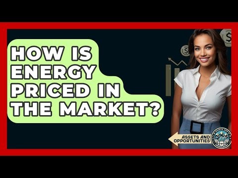 How Is Energy Priced In The Market? - AssetsandOpportunity.org