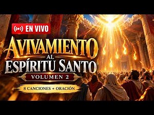 🔴 EN VIVO | Avivamiento al Espíritu Santo | Volumen 2 | Ven y Aviva Nuestra Fe