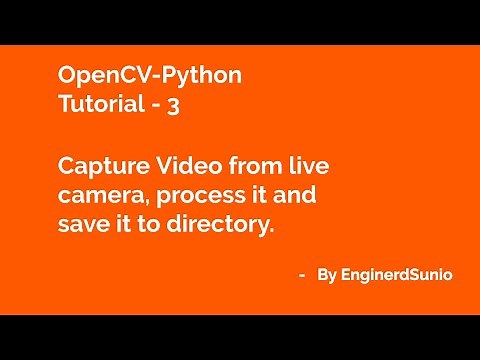 Record Video from Camera in OpenCV Python, Process and Save to Directory | OpenCV Python Tutorial 3