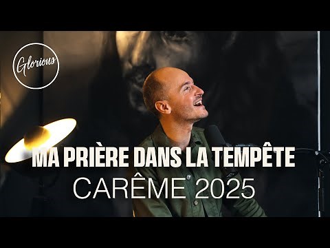 Glorious - Ma prière dans la tempête - #carême 2025 3/7