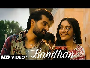 Bandhan | Vanvaas | Nana P, Utkarsh S, Simratt K | Mithoon, Vishal Mishra, Palak Muchhal, Sayeed Q
