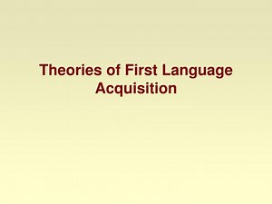 Theories of First Language Acquisition - SlideServe