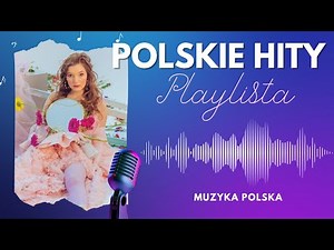 Top 100 Polska Muzyka Playlista * Najlepsze Hity Muzyczne – Piosenki, które musisz znać!