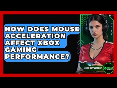 How Does Mouse Acceleration Affect Xbox Gaming Performance? - Green Button Gaming