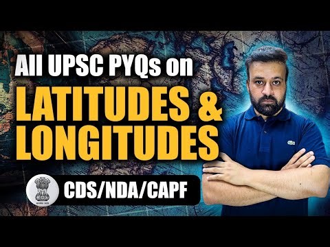 “UPSC Defence Exams: Every Question on Latitudes & Longitudes Explained” | For CDS|NDA|CAPF
