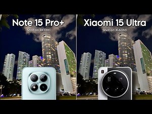 Redmi Note 15 Pro Plus Vs Xiaomi 15 Ultra Camera Test Comparison