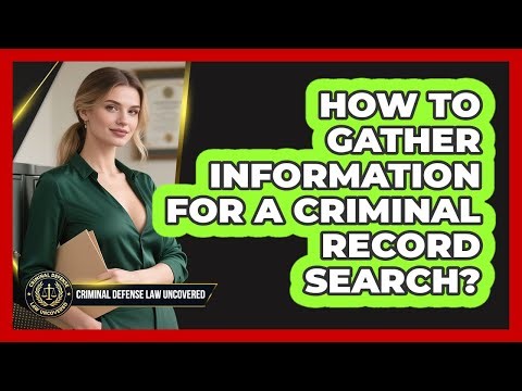 How To Gather Information For A Criminal Record Search?