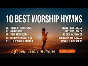 🙏 10 Best Worship Hymns 🕊️ Lift Your Heart in Praise (With Lyrics)