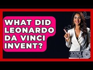 What Did Leonardo Da Vinci Invent? - Science Through Time