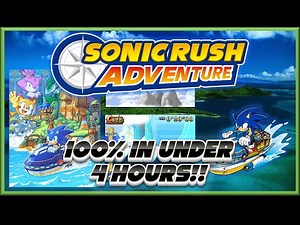 Sonic Rush Adventure - 100% Speedrun UNDER 4 HOURS RTA!!