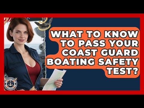 What To Know To Pass Your Coast Guard Boating Safety Test? - Maritime Defenders