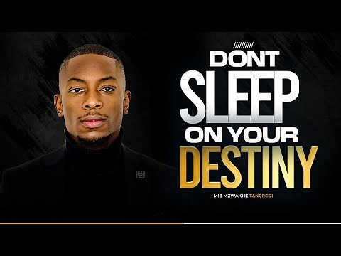 Don’t sleep on your destiny | Miz Mzwakhe Tancredi