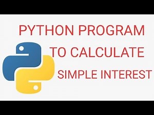 PYTHON PROGRAM TO CALCULATE SIMPLE INTEREST , PYTHON PROGRAMING