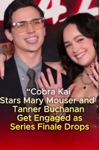 ‘Cobra Kai’ costars Mary Mouser and Tanner Buchanan are engaged