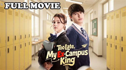 Too Late My Ex-Campus King FULL EPISODE