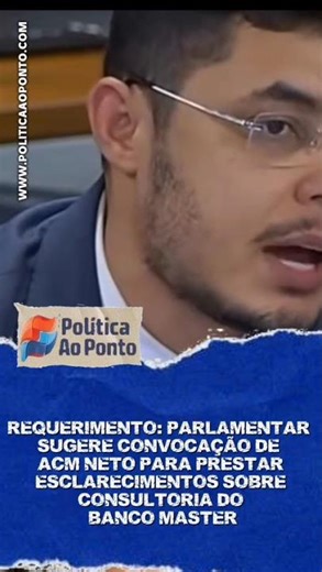 Banco Master Parliamentar submits request for ACM Neto to provide clarifications regarding consul...