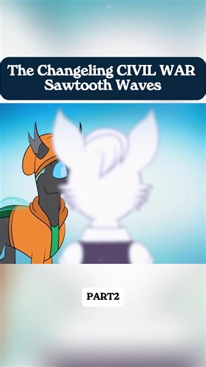 The Changeling Civil War Explained: Sawtooth Waves Part 2