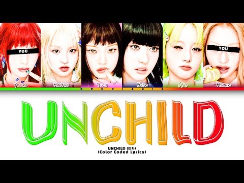 UNCHILD || 'Unchild' BUT YOU ARE YEEUN AND HAEUN (Color Coded Lyrics)