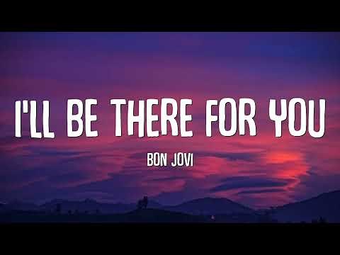Bon Jovi - I'll Be There For You (Lyrics)