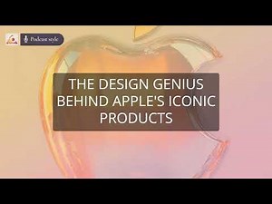 The Design Genius Behind Apples Iconic Products