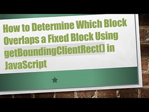 How to Determine Which Block Overlaps a Fixed Block Using getBoundingClientRect() in JavaScript