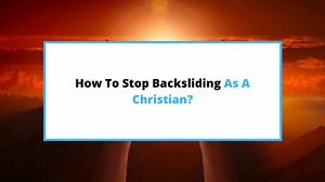 How To Stop Backsliding In 11 Simple Steps? [+ Sermon] - SaintlyLiving