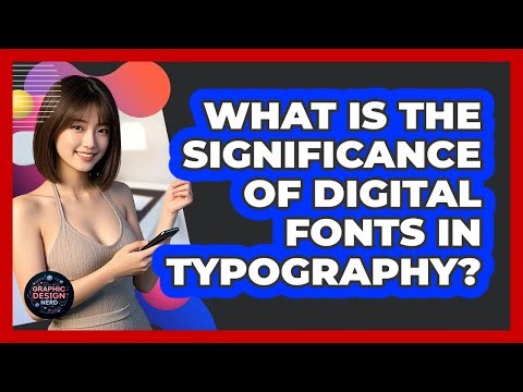 What Is The Significance Of Digital Fonts In Typography?