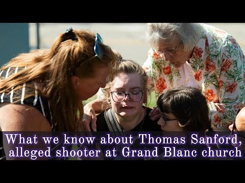What we know about Thomas Sanford, alleged shooter at Grand Blanc church